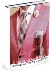 E-Book: 40 Shirt, Tie & Pocket Square Combinations That Work And Why